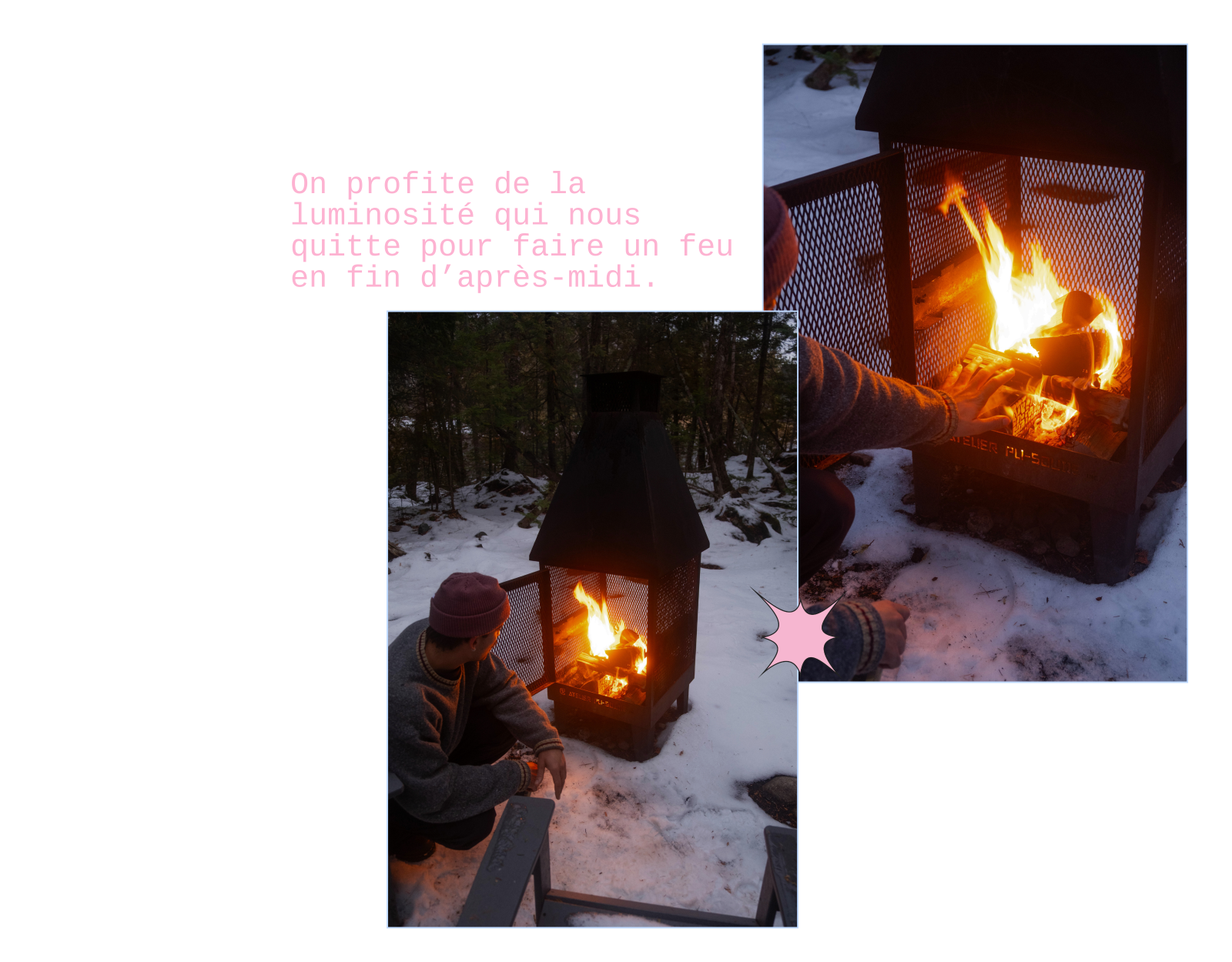 On profite de la luminosité qui nous quitte pour faire un feu en fin d’après-midi.