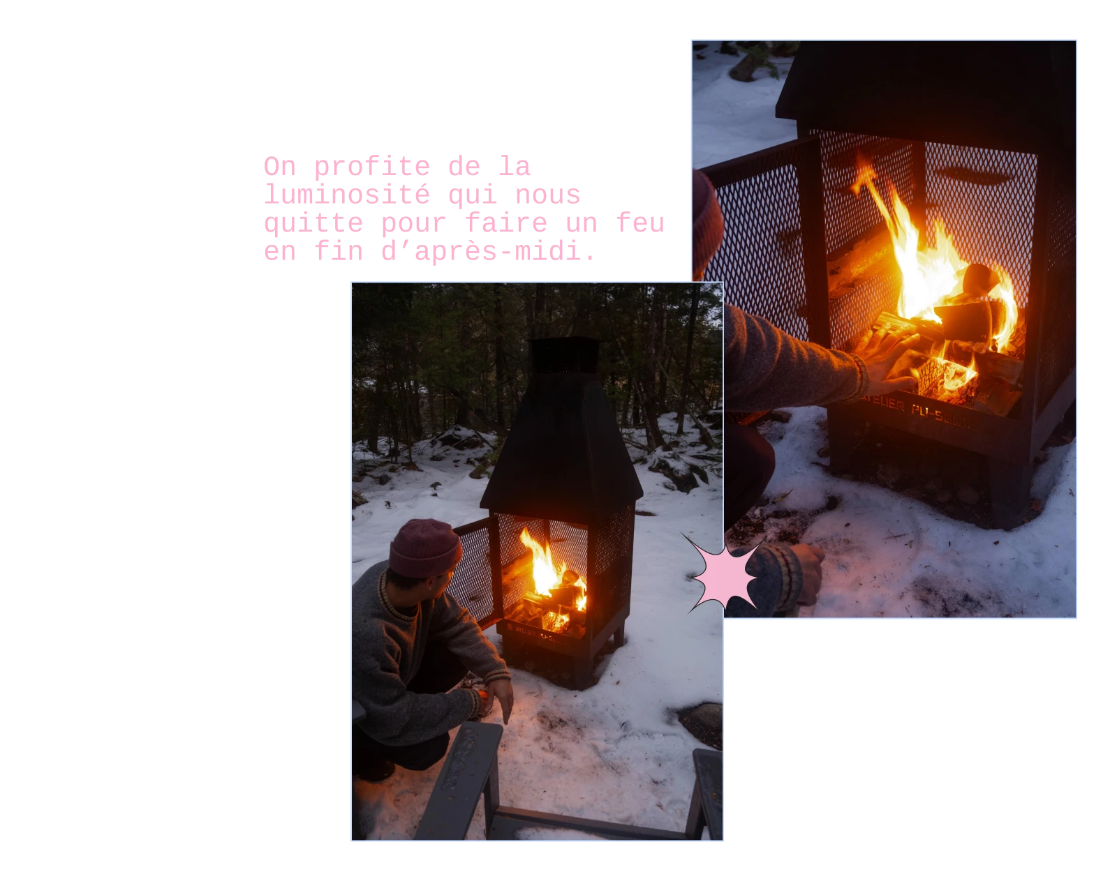 On profite de la luminosité qui nous quitte pour faire un feu en fin d’après-midi.